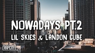Lil Skies - Nowadays Pt. 2 ft. Landon Cube (Lyrics)