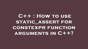 C++ : How to use static_assert for constexpr function arguments in C++?