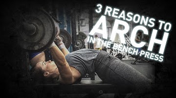 3 Reasons to Arch in the Bench Press