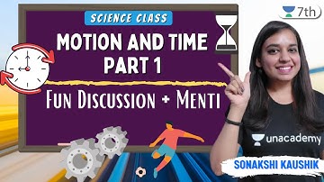 Motion And Time Part 1 | Fun Discussion + Menti  | Science | Unacademy 7th | Sonakshi Kaushik