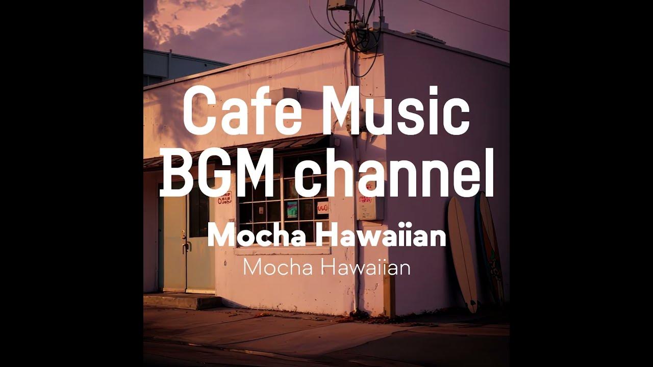 Cafe Music BGM channel - Mocha Hawaiian (Official Music Video) - YouTube Music