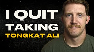 Why I Quit Taking Tongkat Ali | My 7 Year Experience