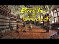 Bach &amp; Vivaldi 💖 The Best of Baroque Music