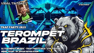 DJ TEROMPET BRAZIL BOCIL VIRAL • TRAP PARTY 2K25 - FYP TIKTOK MHSB TEAM | BY JOVAN REVOLUTION