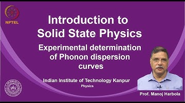 noc19-ph02 Lecture 47-Experimental determination of Phonon dispersion curves
