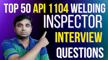 TOP 50 API 1104 Welding Inspector Interview Questions