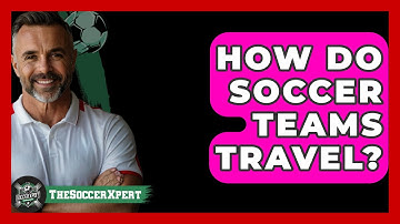 How Do Soccer Teams Travel? - The Sport Xpert