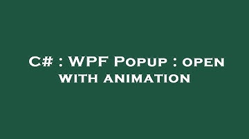 C# : WPF Popup : open with animation