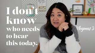 I don&#39;t know who needs to hear this today... | Vlogmas 3 -  Chef Julie Yoon