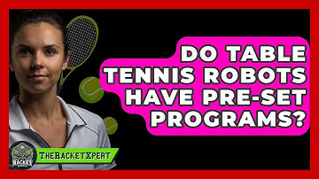 Do Table Tennis Robots Have Pre-set Programs? - The Racket Xpert