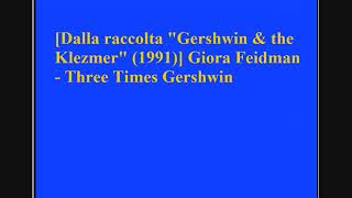 Giora Feidman - Three Times Gershwin