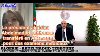 Le président algérien Abdelmadjid Tebboune transféré en Allemagne pour des examens médicaux/ PARIS24