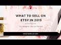 What To Sell On Etsy In 2019 | Nancy Badillo