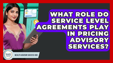 What Role Do Service Level Agreements Play In Pricing Advisory Services?