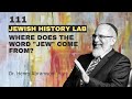 111.  Where do the words &quot;Jew&quot; and &quot;Israel&quot; come from? (Jewish History Lab)