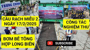 Công tác nghiệm thu chuẩn bị bơm bê tông khối "Hợp Long Biên" Cầu Rạch Miễu 2 kết nối trụ P18 & P19