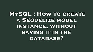 MySQL : How to create a Sequelize model instance, without saving it in the database