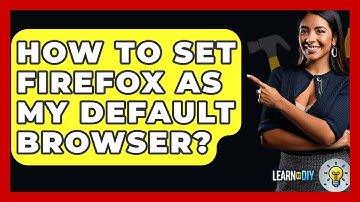 How To Set Firefox As My Default Browser? - LearnToDIY360.com