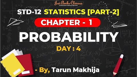 STD-12 STATISTICS [PART-2] [CHAPTER-1] [PROBABILITY] [DAY-4] - By, Tarun Makhija [Jai Ambe Classes]