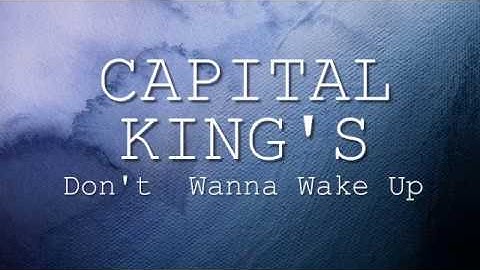 Dont wanna wake up capital kings lyrics