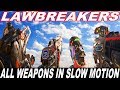LAWBREAKERS - ALL WEAPONS IN SLOW MOTION