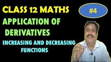 CLASS 12 MATHS | APPLICATION OF DERIVATIVE | INCREASING AND DECREASING FUNCTIONS |  LECTURE 4