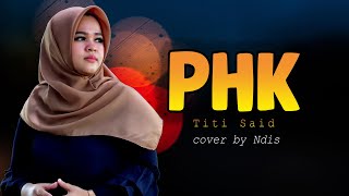 PHK TITI SAID || NDIS (cover)