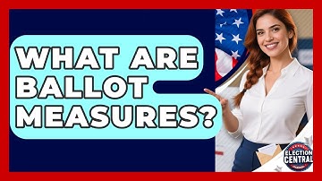 What Are Ballot Measures? - Election Central Channel