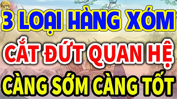 Cổ Nhân Dạy: Sống Khôn Hãy CẮT ĐỨT QUAN HỆ Với 5 Kiểu Hàng Xóm Này Càng Sớm Càng Tốt| LĐR