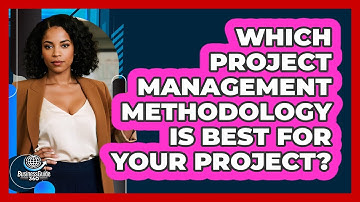 Which Project Management Methodology Is Best For Your Project? - BusinessGuide360.com