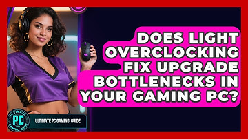 Does Light Overclocking Fix Upgrade Bottlenecks In Your Gaming PC? - Ultimate PC Gaming Guide