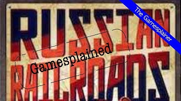 Russian Railroads Gamesplained - Part 1