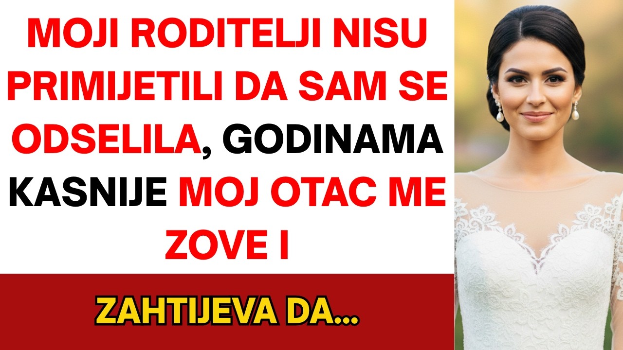 Roditelji nisu primijetili da sam se odselila. Godinama kasnije tata me nazvao i zahtijevao da…
