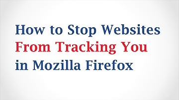 How to Stop Websites From Tracking You in Mozilla Firefox