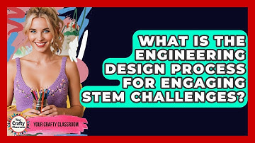 What Is The Engineering Design Process For Engaging STEM Challenges? - Your Crafty Classroom