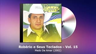 Robério e Seus Teclados Vol. 15 - Medo De Amar (2002) - FORRODASANTIGAS.COM