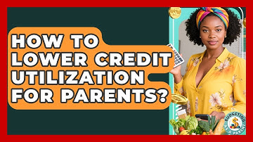 How To Lower Credit Utilization For Parents? - Budgeting as a Parent