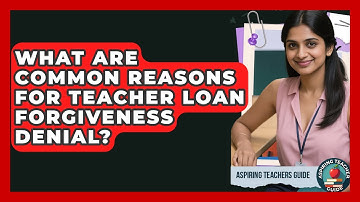 What Are Common Reasons For Teacher Loan Forgiveness Denial? - Aspiring Teacher Guide