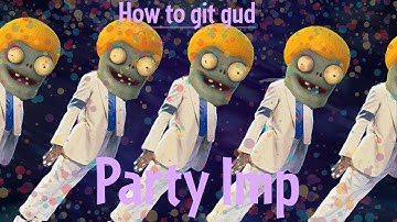 How to gut gud at Party Imp (REMASTERED) - PVZGW2