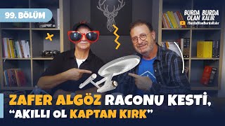 Zafer Algöz Raconu Kesti, Akıllı Ol Kaptan Kirk 99. Bölüm