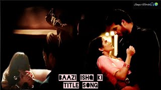 Download Lagu Baazi Ishq Ki Title Song | Song's World MP3 Download Lagu Baazi Ishq Ki Title Song | Song's World MP3