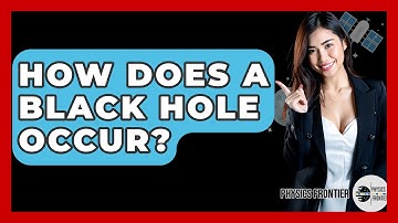 How Does A Black Hole Occur? - Physics Frontier