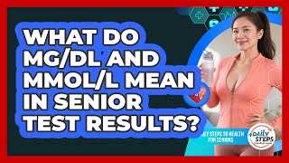 What Do mg/dL And mmol/L Mean In Senior Test Results? - Daily Steps to Health For Seniors