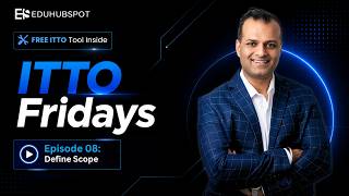 ITTO Fridays Series : Episode 8 Define Scope | Free ITTO Tool Inside