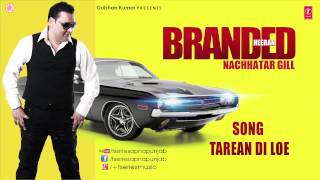 TAREYAN DI LOYE NACHHATAR GILL FULL SONG | BRANDED HEERAN