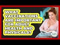 What Vaccinations Are Important For Adult Health And Physicals? - Millennial Health Hub