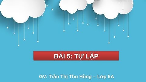 Giáo án powerpoint Bài 5: Tự lập | GA điện tử GDCD 6 Cánh diều