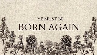 Ye Must Be Born Again ♡