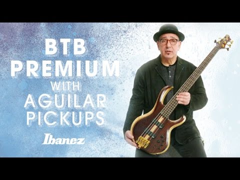 Ibanez BTB PREMIUM and Aguilar Pickups with Dave Boonshoft