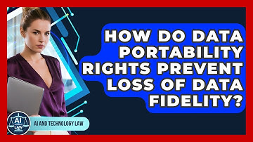 How Do Data Portability Rights Prevent Loss Of Data Fidelity? - AI and Technology Law